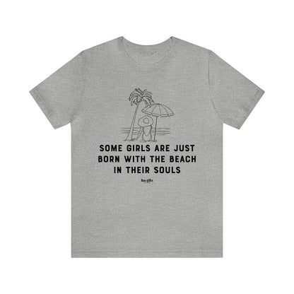 Funny Shirts for Women - Some Girls Are Just Born With the Beach in Their Souls - Women's T Shirts