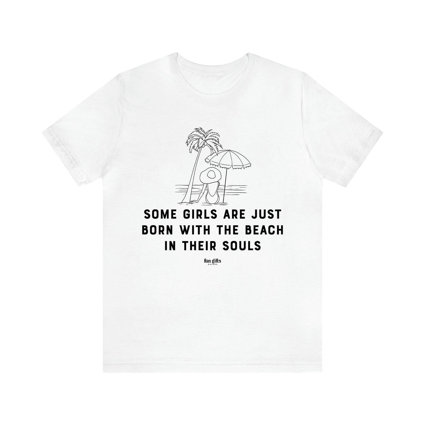 Women's T Shirts Some Girls Are Just Born With the Beach in Their Souls - Fun Gifts Galore