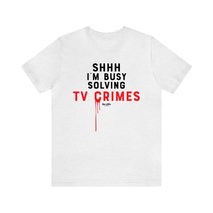 Funny Shirts for Women - Shhh I'm Busy Solving Tv Crimes - Women's T Shirts