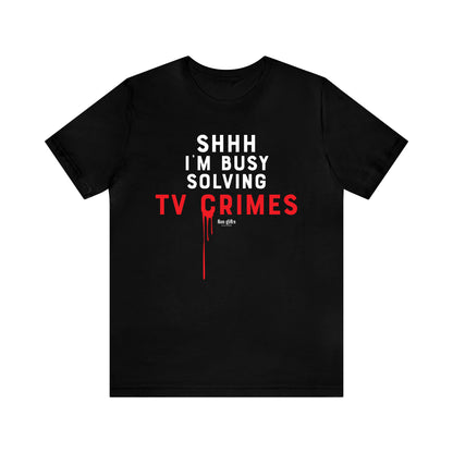 Funny Shirts for Women - Shhh I'm Busy Solving Tv Crimes - Women's T Shirts