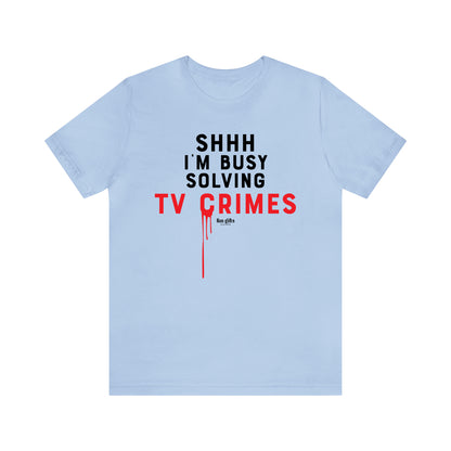 Funny Shirts for Women - Shhh I'm Busy Solving Tv Crimes - Women's T Shirts