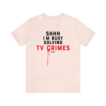 Funny Shirts for Women - Shhh I'm Busy Solving Tv Crimes - Women's T Shirts