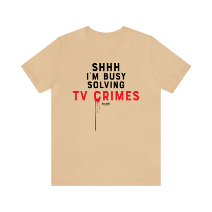 Funny Shirts for Women - Shhh I'm Busy Solving Tv Crimes - Women's T Shirts