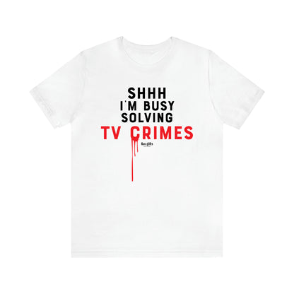 Women's T Shirts Shhh I'm Busy Solving Tv Crimes - Fun Gifts Galore