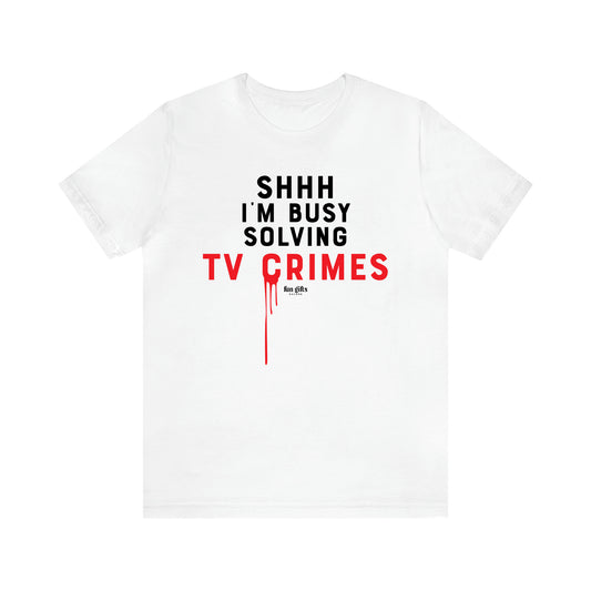 Women's T Shirts Shhh I'm Busy Solving Tv Crimes - Fun Gifts Galore