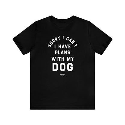 Funny Shirts for Women - Sorry I Can't I Have Plans With My Dog - Women's T Shirts