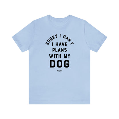 Funny Shirts for Women - Sorry I Can't I Have Plans With My Dog - Women's T Shirts