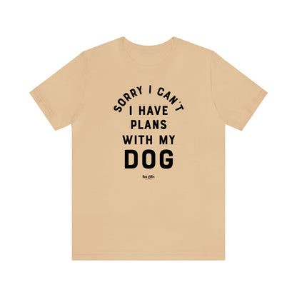 Funny Shirts for Women - Sorry I Can't I Have Plans With My Dog - Women's T Shirts