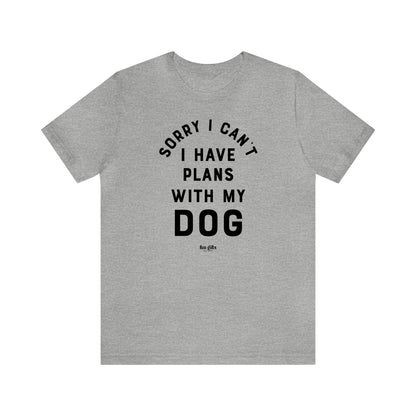 Funny Shirts for Women - Sorry I Can't I Have Plans With My Dog - Women's T Shirts