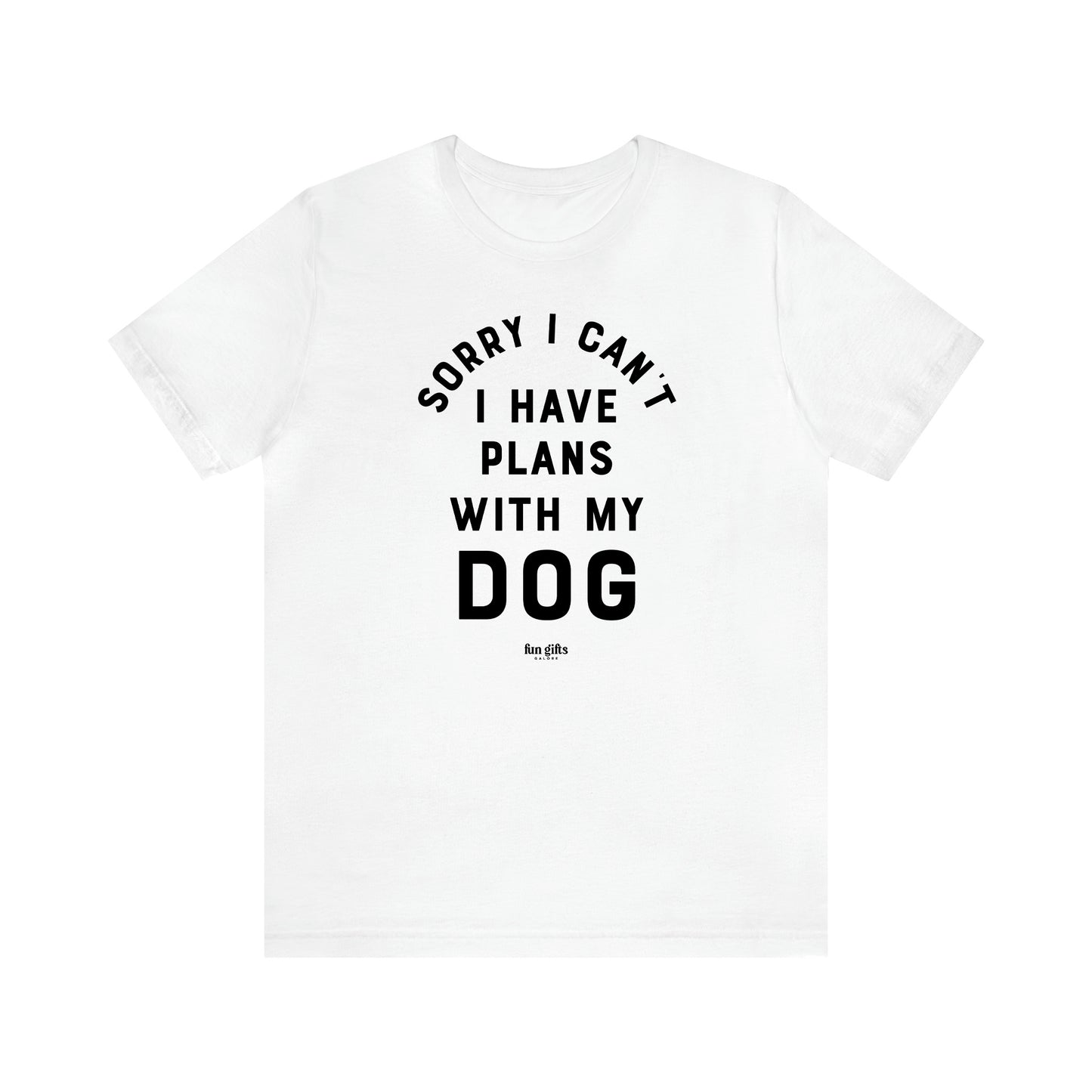 Women's T Shirts Sorry I Can't I Have Plans With My Dog - Fun Gifts Galore