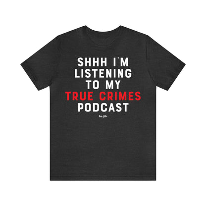 Funny Shirts for Women - Shhh I'm Listening to My True Crime Podcast - Women's T Shirts