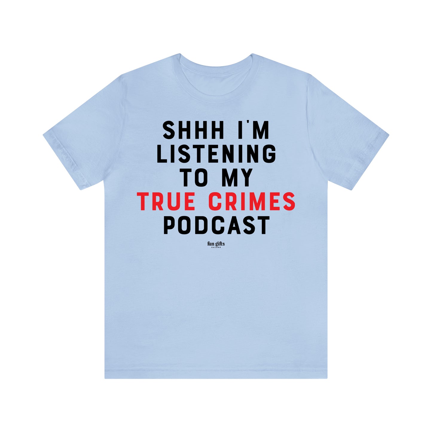 Funny Shirts for Women - Shhh I'm Listening to My True Crime Podcast - Women's T Shirts