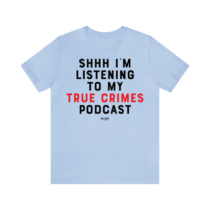 Funny Shirts for Women - Shhh I'm Listening to My True Crime Podcast - Women's T Shirts