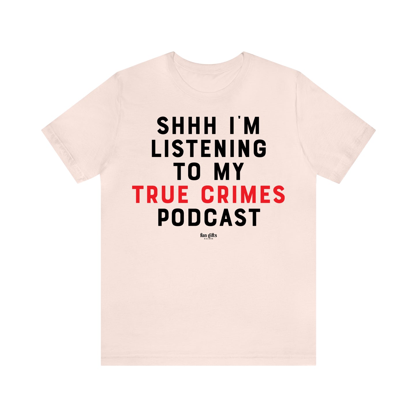 Funny Shirts for Women - Shhh I'm Listening to My True Crime Podcast - Women's T Shirts