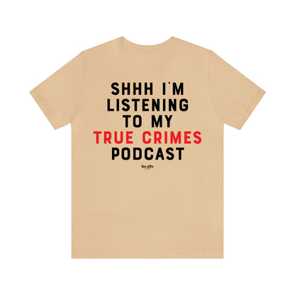 Funny Shirts for Women - Shhh I'm Listening to My True Crime Podcast - Women's T Shirts