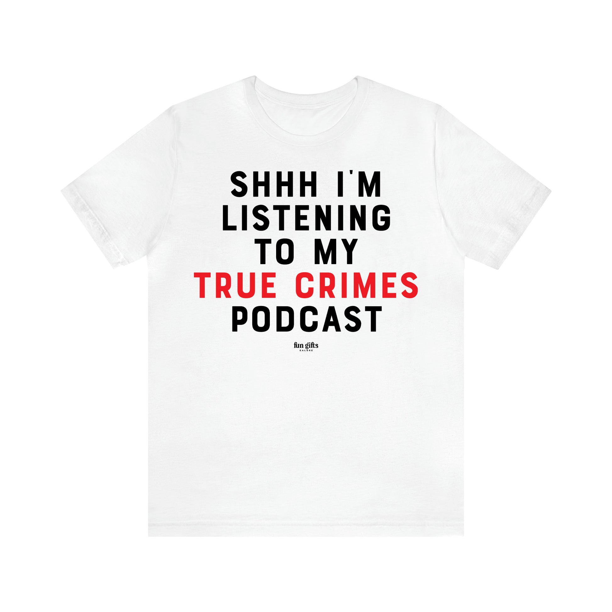 Women's T Shirts Shhh I'm Listening to My True Crime Podcast - Fun Gifts Galore