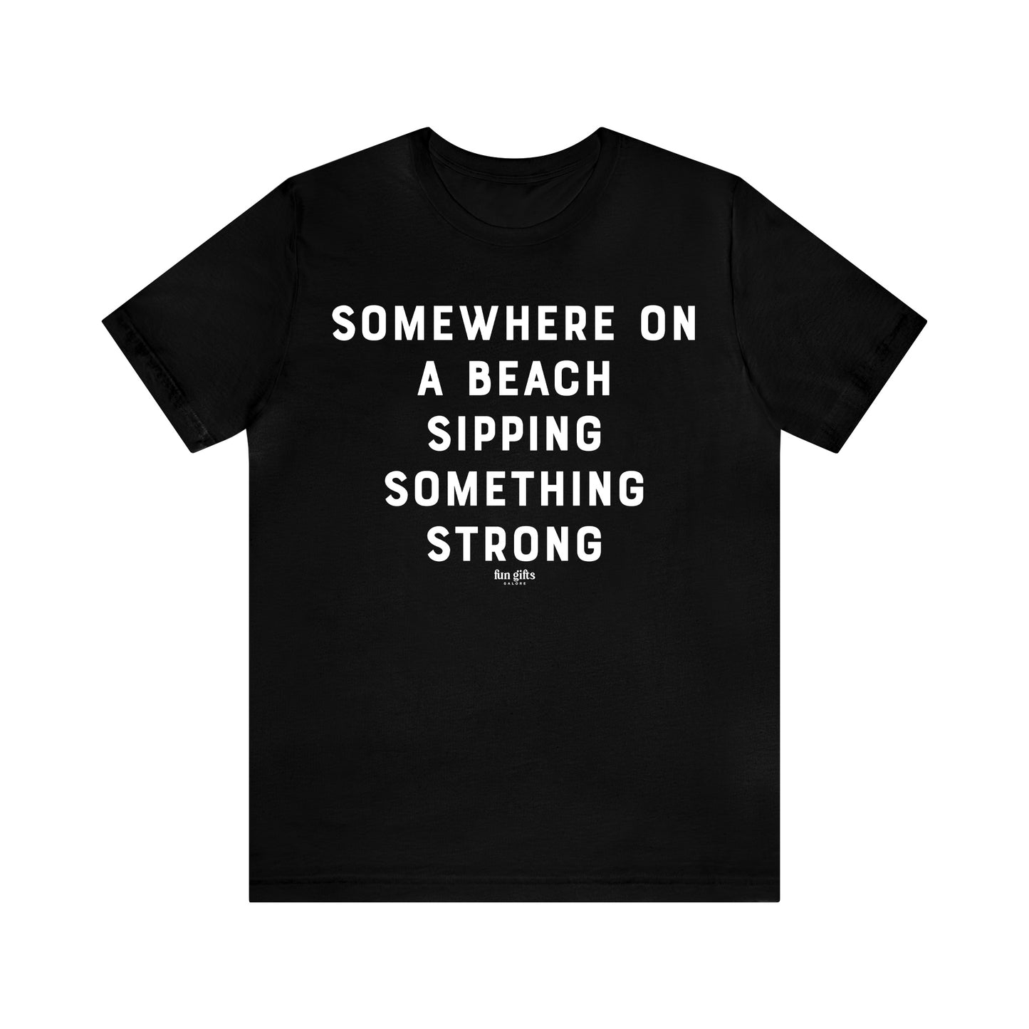 Funny Shirts for Women - Somewhere on a Beach Sipping Something Strong - Women's T Shirts