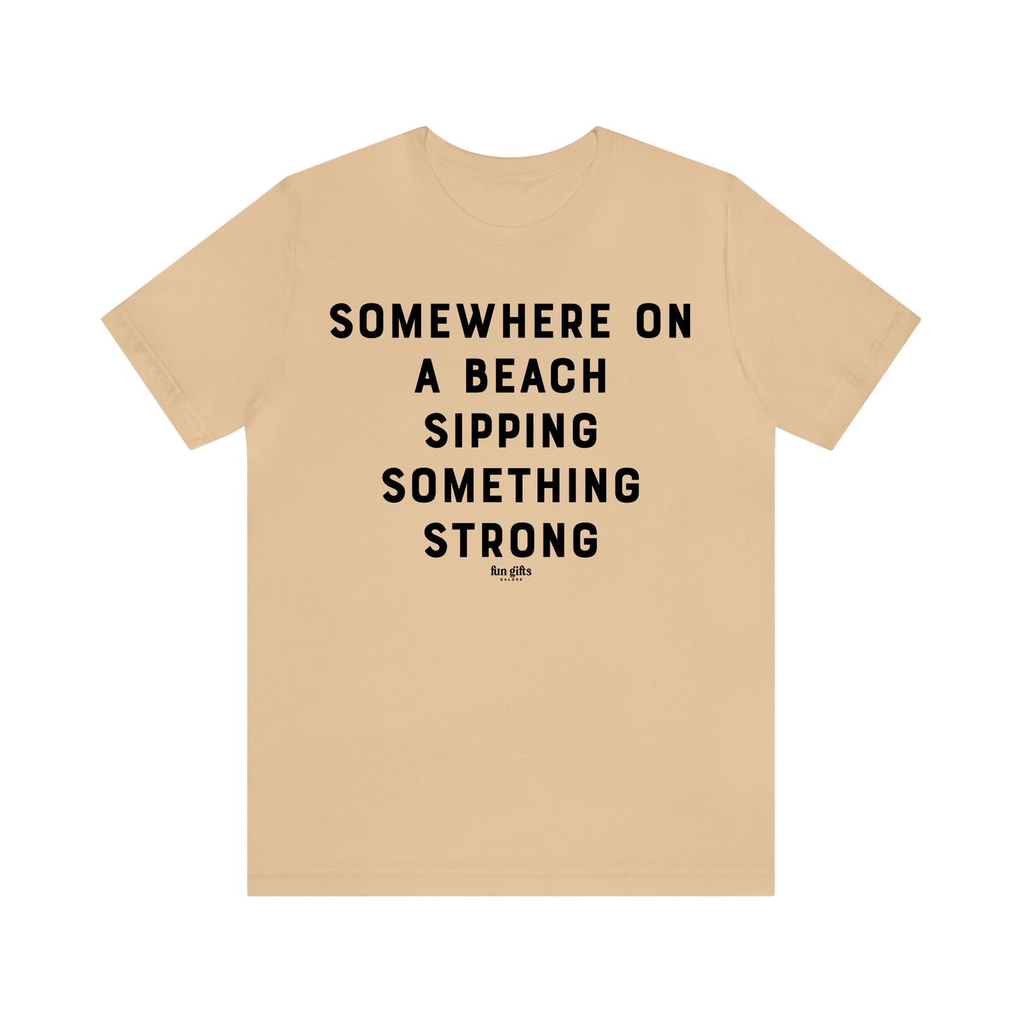 Funny Shirts for Women - Somewhere on a Beach Sipping Something Strong - Women's T Shirts