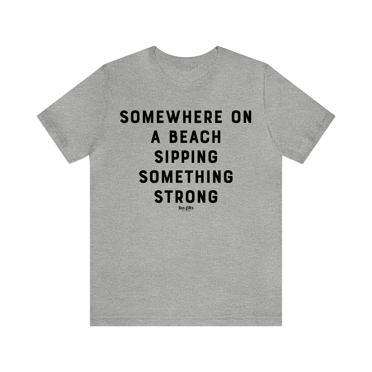 Funny Shirts for Women - Somewhere on a Beach Sipping Something Strong - Women's T Shirts