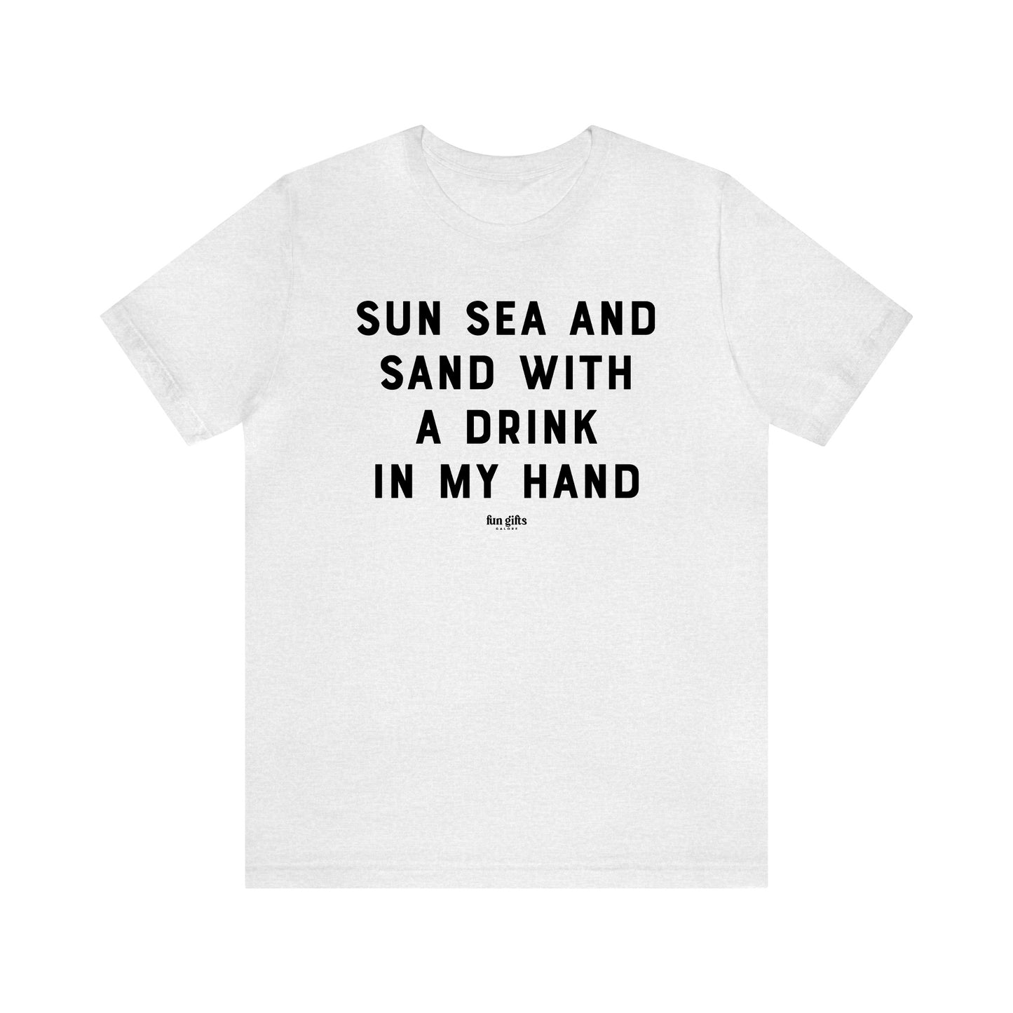 Funny Shirts for Women - Sun Sea and Sand With a Drink in My Hand - Women's T Shirts