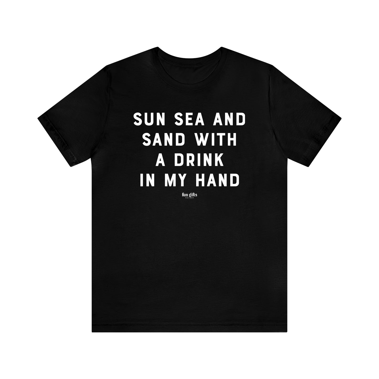 Funny Shirts for Women - Sun Sea and Sand With a Drink in My Hand - Women's T Shirts