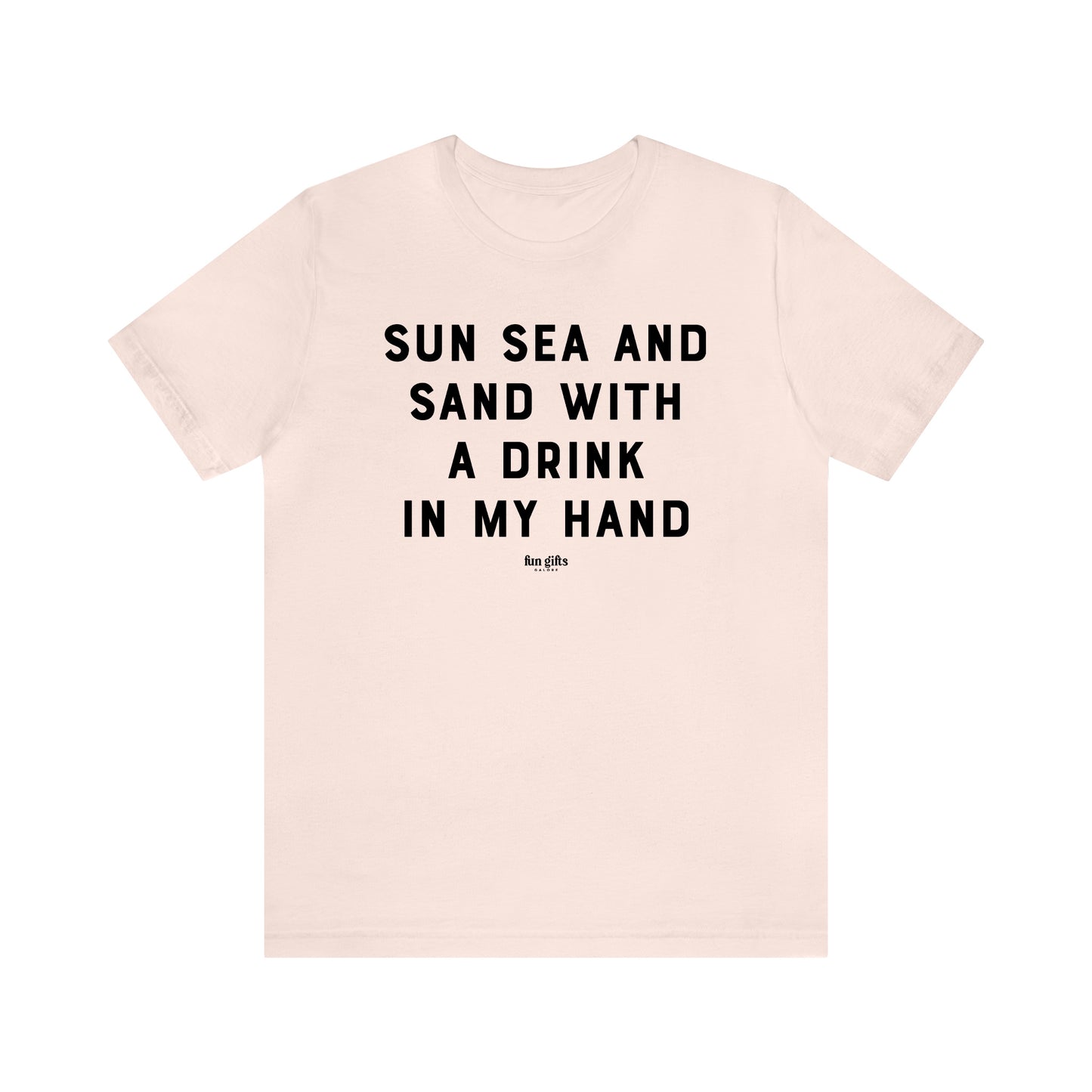 Funny Shirts for Women - Sun Sea and Sand With a Drink in My Hand - Women's T Shirts