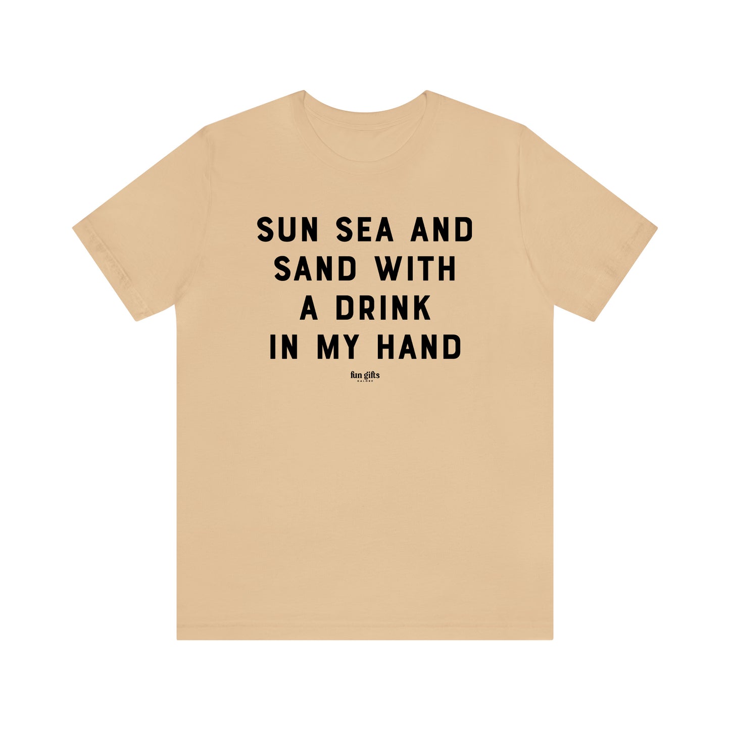 Funny Shirts for Women - Sun Sea and Sand With a Drink in My Hand - Women's T Shirts