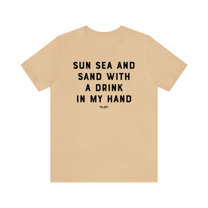 Funny Shirts for Women - Sun Sea and Sand With a Drink in My Hand - Women's T Shirts