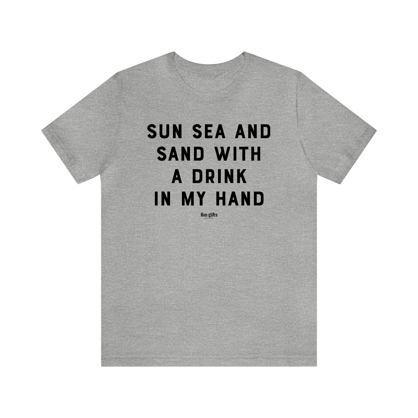 Funny Shirts for Women - Sun Sea and Sand With a Drink in My Hand - Women's T Shirts