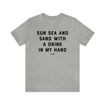 Funny Shirts for Women - Sun Sea and Sand With a Drink in My Hand - Women's T Shirts