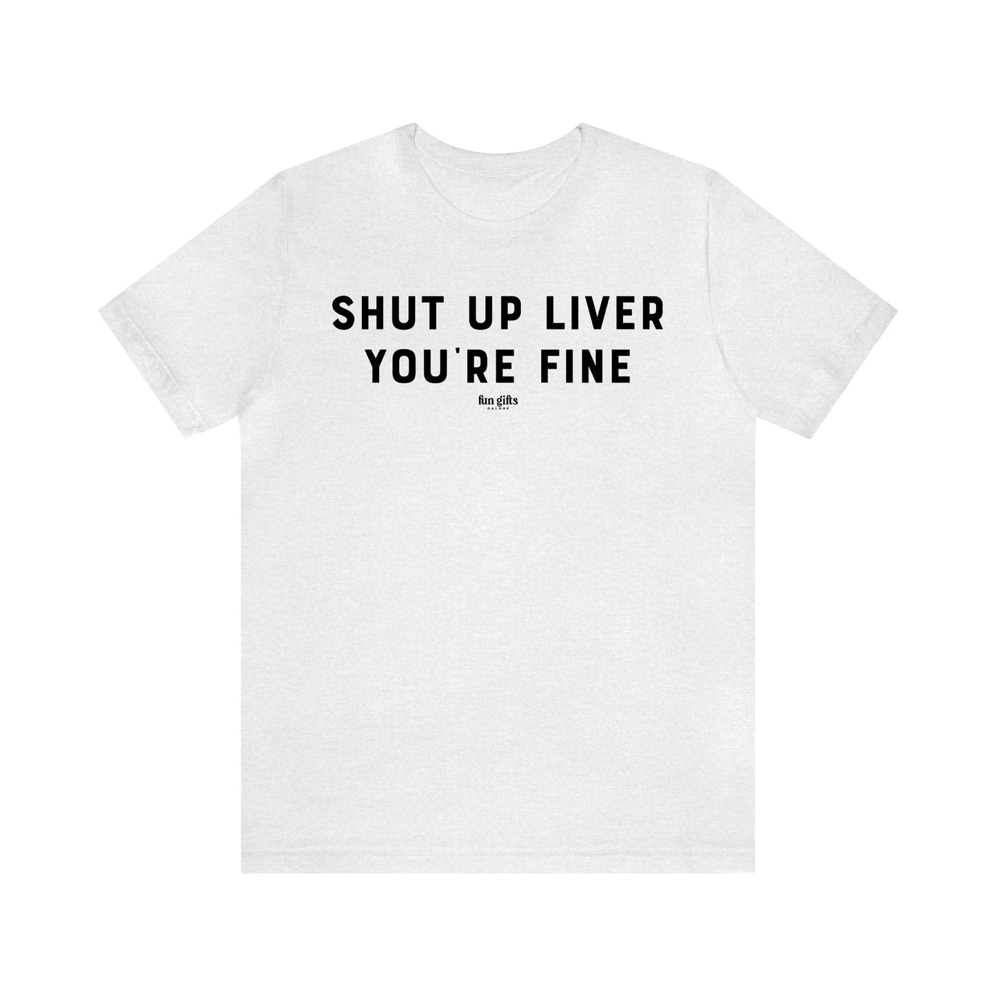 Funny Shirts for Women - Shut Up Liver You're Fine - Women's T Shirts