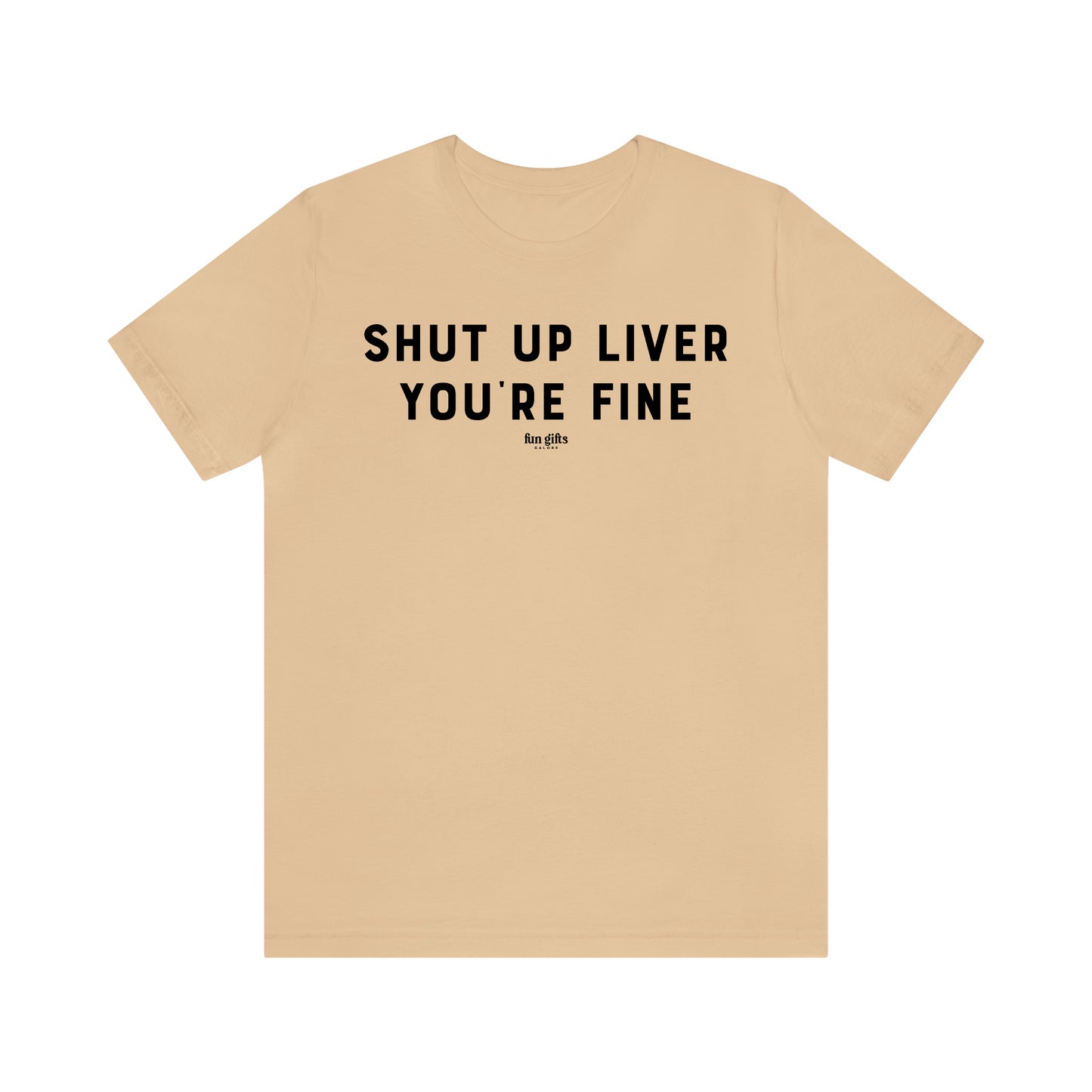 Funny Shirts for Women - Shut Up Liver You're Fine - Women's T Shirts