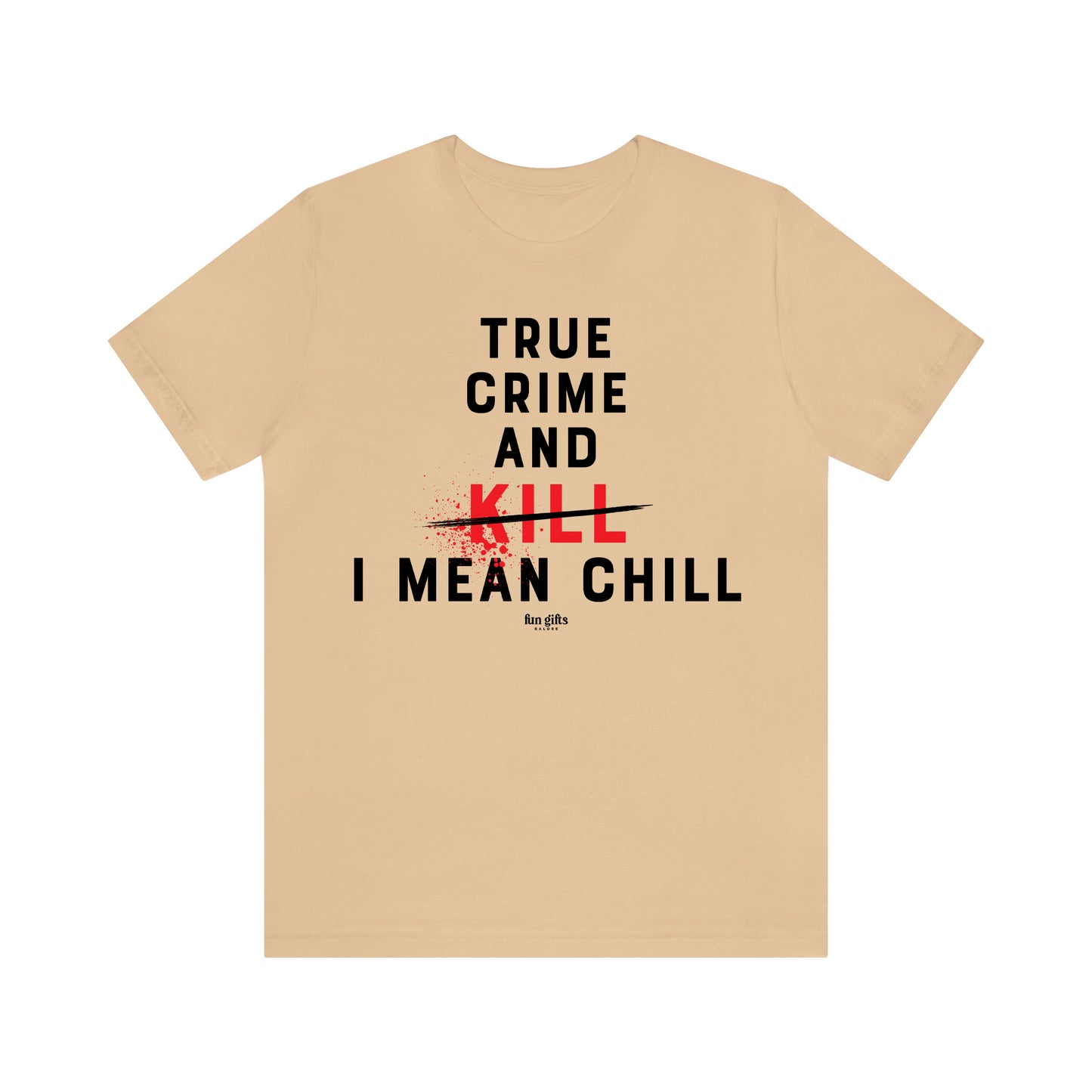 Funny Shirts for Women - True Crime and Kill... I Mean Chill - Women's T Shirts