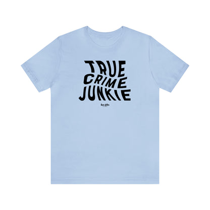 Funny Shirts for Women - True Crime Junkie - Women's T Shirts