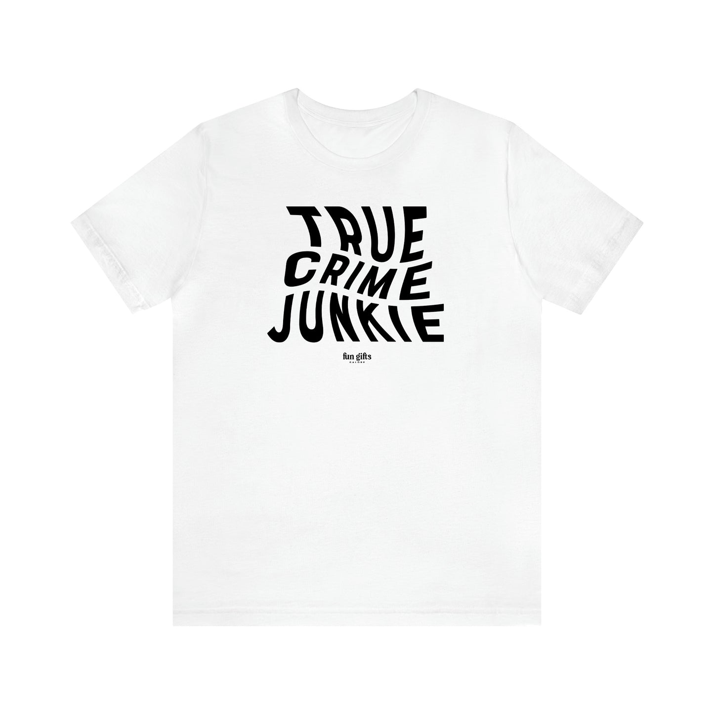 Women's T Shirts True Crime Junkie - Fun Gifts Galore