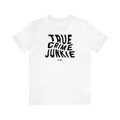 Women's T Shirts True Crime Junkie - Fun Gifts Galore