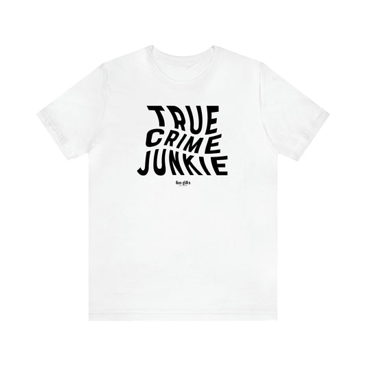 Women's T Shirts True Crime Junkie - Fun Gifts Galore