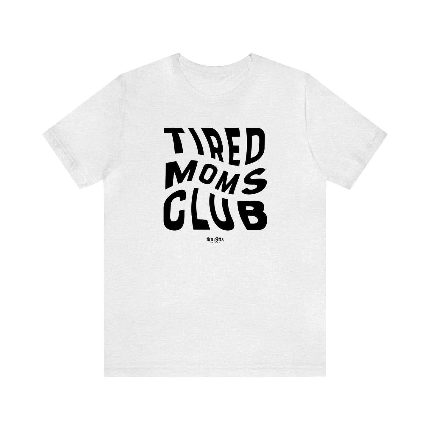 Funny Shirts for Women - Tired Moms Club - Women's T Shirts