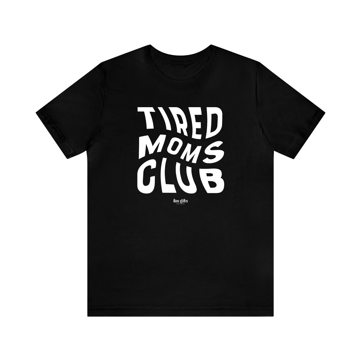 Funny Shirts for Women - Tired Moms Club - Women's T Shirts