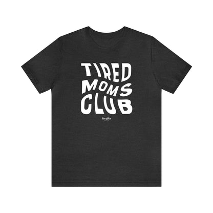 Funny Shirts for Women - Tired Moms Club - Women's T Shirts