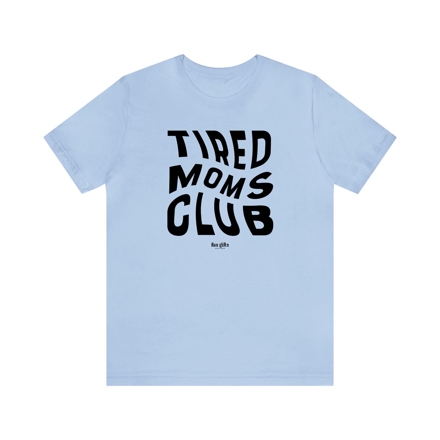 Funny Shirts for Women - Tired Moms Club - Women's T Shirts