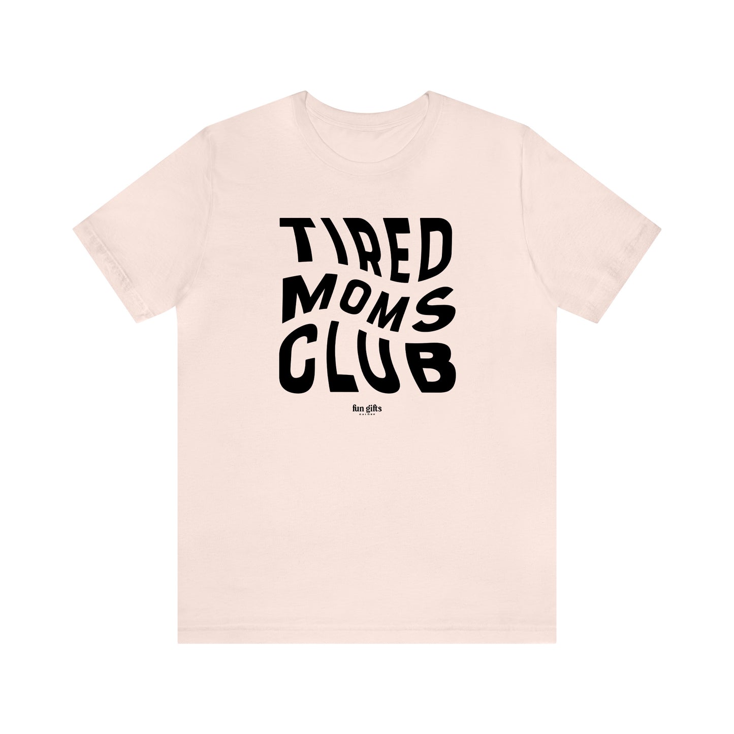 Funny Shirts for Women - Tired Moms Club - Women's T Shirts