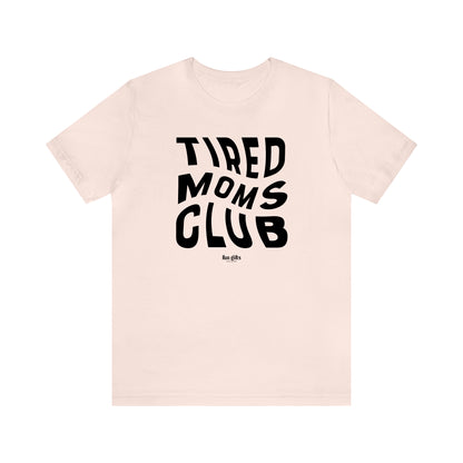 Funny Shirts for Women - Tired Moms Club - Women's T Shirts