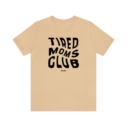 Funny Shirts for Women - Tired Moms Club - Women's T Shirts