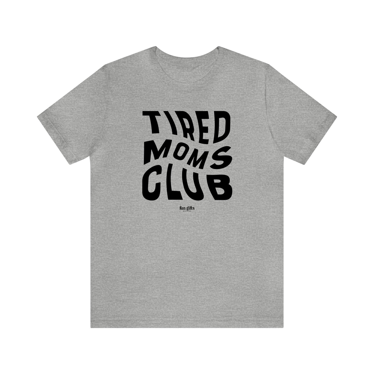 Funny Shirts for Women - Tired Moms Club - Women's T Shirts