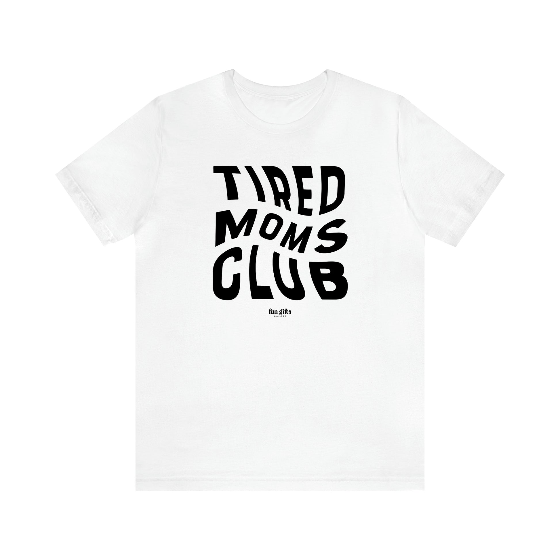 Women's T Shirts Tired Moms Club - Fun Gifts Galore