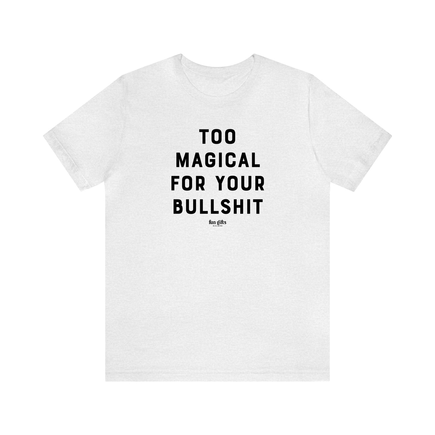 Funny Shirts for Women - Too Magical for Your Bullshit - Women's T Shirts