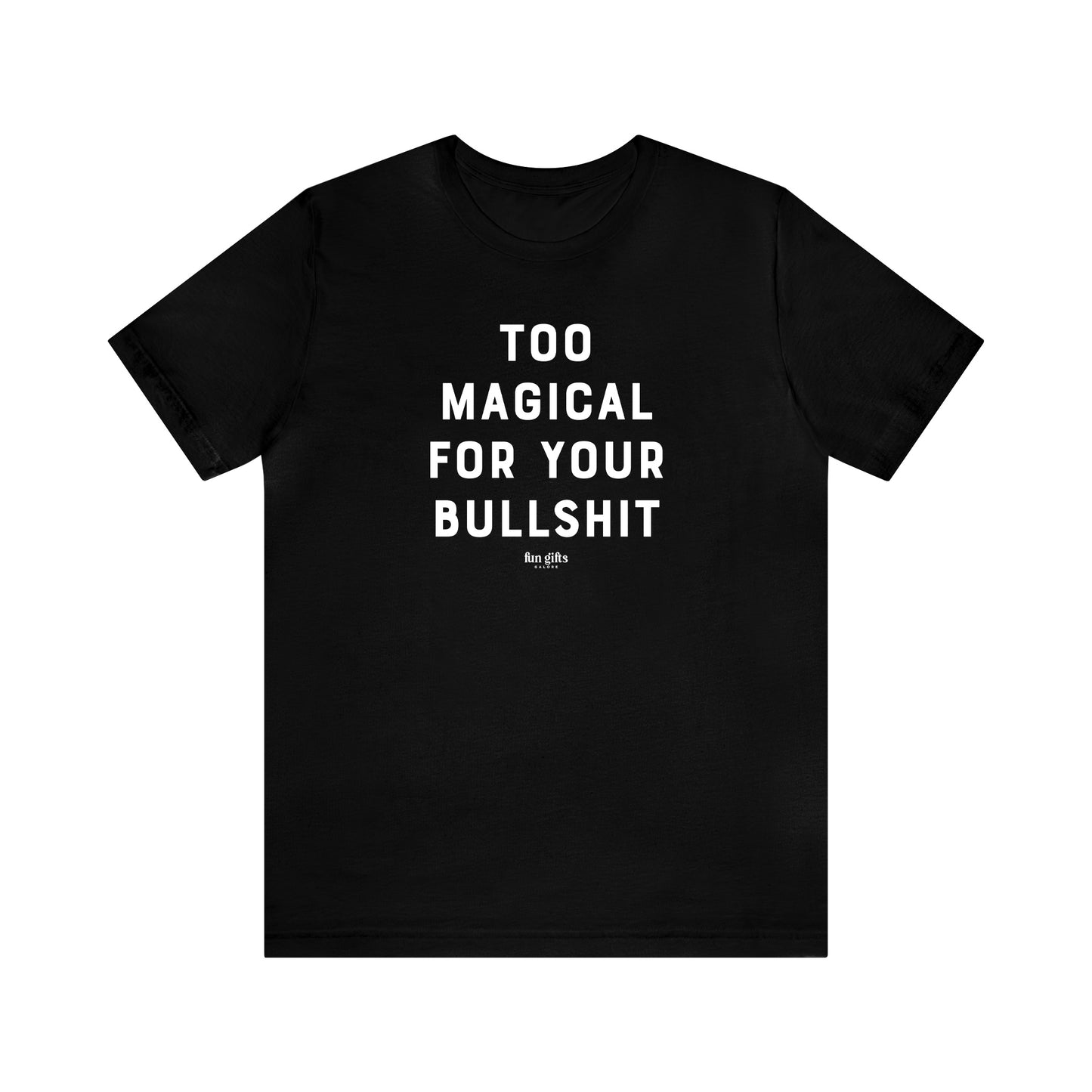 Funny Shirts for Women - Too Magical for Your Bullshit - Women's T Shirts