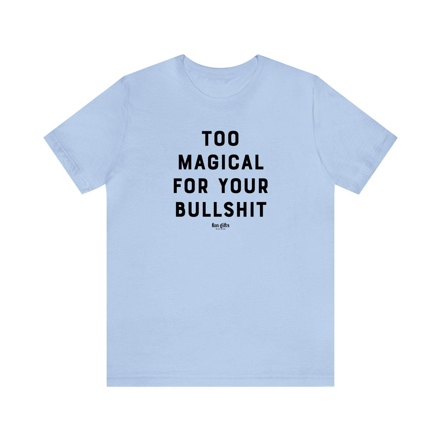 Funny Shirts for Women - Too Magical for Your Bullshit - Women's T Shirts