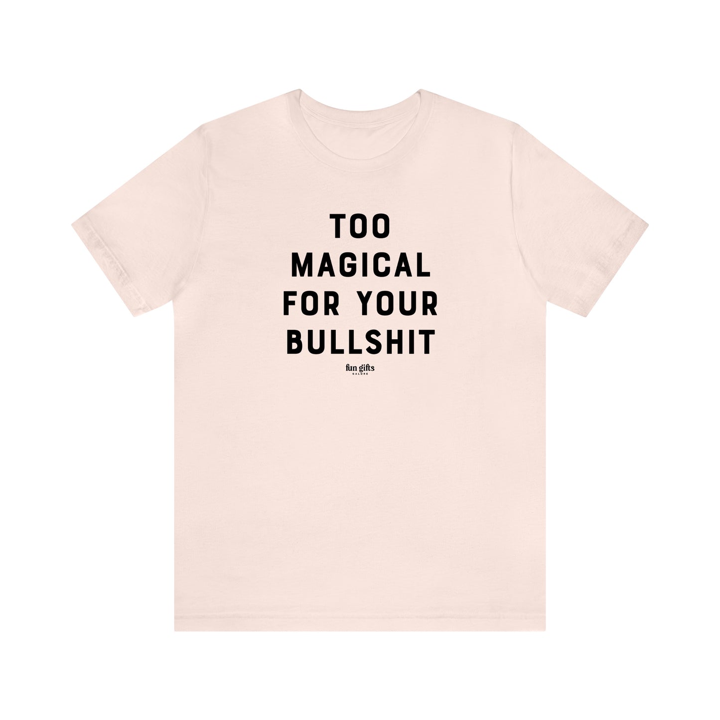 Funny Shirts for Women - Too Magical for Your Bullshit - Women's T Shirts